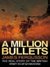 A Million Bullets (eBook): The real story of the British Army in Afghanistan